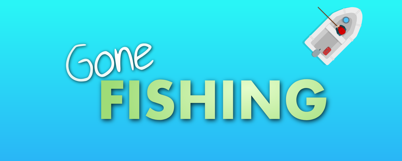 Gone Fishing