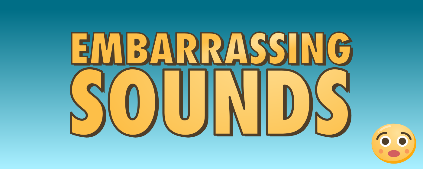 Embarrassing Sounds