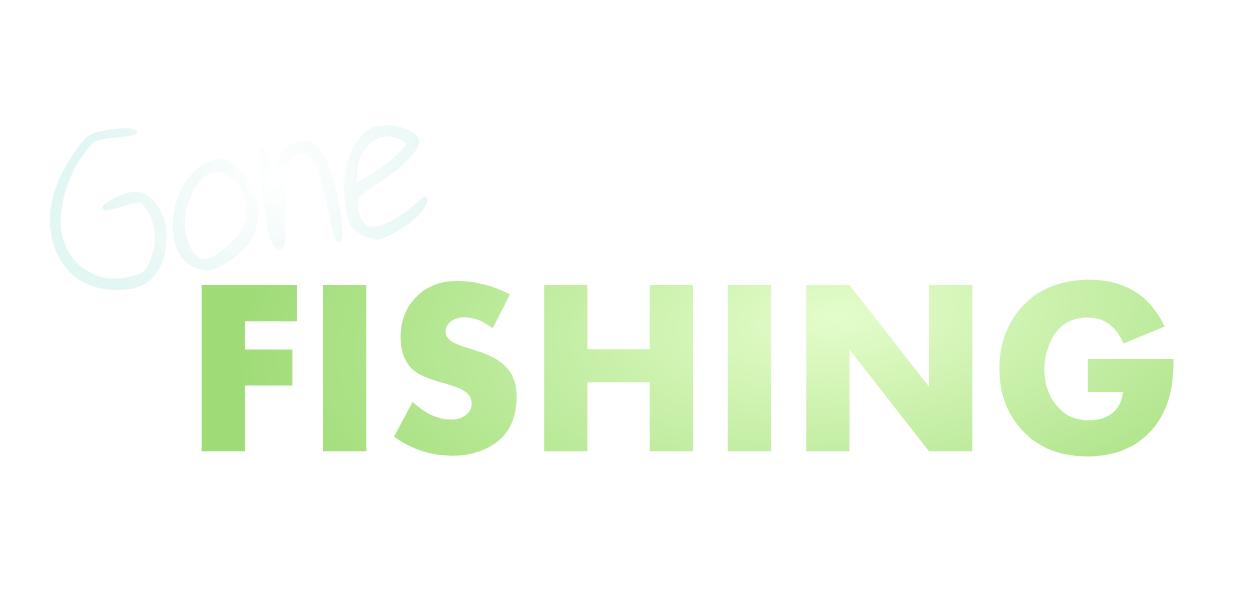Gone Fishing